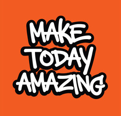 graffiti motivational make today amazing text