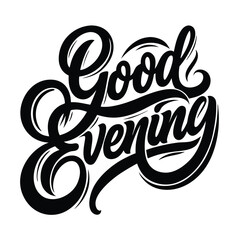 A stylish black and white illustration of the phrase Good Evening in a decorative, flowing script font. The letters are bold and have artistic flourishes, creating a dynamic and inviting appearance. 