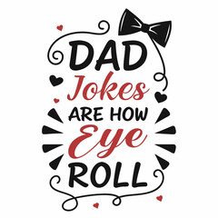 Dad Jokes Are How Eye Roll Creative Fathers Day Typography Art