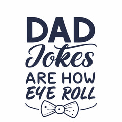 Dad Jokes Are How Eye Roll Funny Fathers Day Design