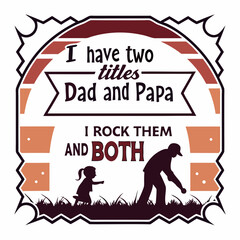 I Have Two Titles Dad And Papa Fathers Day Gift Vector Design