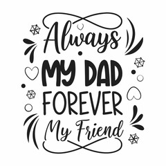 Always My Dad Forever My Friend Decorative Fathers Day Quote Design