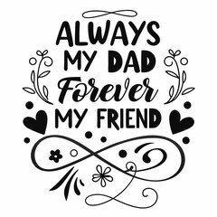 Always My Dad Forever My Friend Fathers Day Decorative Graphic Element
