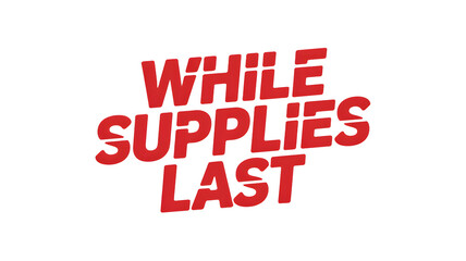 While Supplies Last offer sign marketing clipart transparent background element design	
