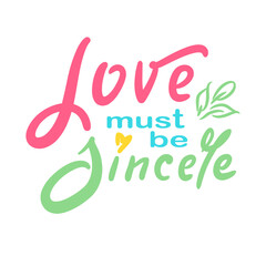 Love must be sincere - inspire motivational quote. Hand drawn beautiful lettering. Print for social media content, inspirational poster, t-shirt, bag, cups, card, sticker, badge. Elegance writing