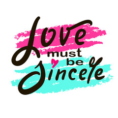 Love must be sincere - inspire motivational quote. Hand drawn beautiful lettering. Print for social media content, inspirational poster, t-shirt, bag, cups, card, sticker, badge. Elegance writing