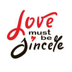 Love must be sincere - inspire motivational quote. Hand drawn beautiful lettering. Print for social media content, inspirational poster, t-shirt, bag, cups, card, sticker, badge. Elegance writing