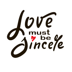Love must be sincere - inspire motivational quote. Hand drawn beautiful lettering. Print for social media content, inspirational poster, t-shirt, bag, cups, card, sticker, badge. Elegance writing