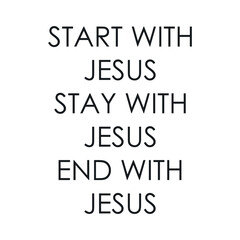 Start with Jesus Stay with Jesus End with Jesus Christian quote vector illustration