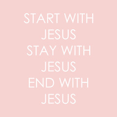 Start with Jesus Stay with Jesus End with Jesus Christian quote pink background vector illustration