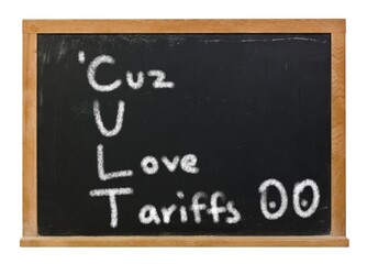 Cult Cuz you love tariffs with rolling eyes written in white chalk on a black chalkboard