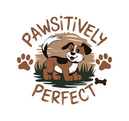 A cheerful cartoon dog with the text "Pawsitively perfect ", with paw prints surrounding it. The design promotes positivity and optimism.