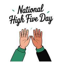 National High Five Day, celebratory graphic, two raised hands, diverse skin tones, green and black sleeves, stylized illustration, white background, black cursive text, green accents, minimal