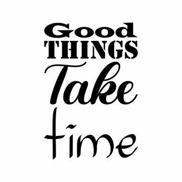 good things take time black letter quote