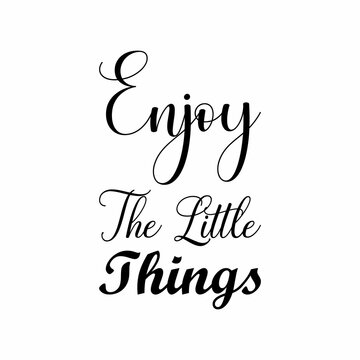 enjoy the little things black letter quote