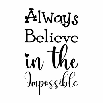 always believe in the impossible black letters quote