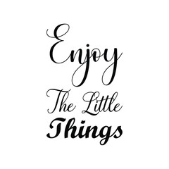 enjoy the little things black letter quote