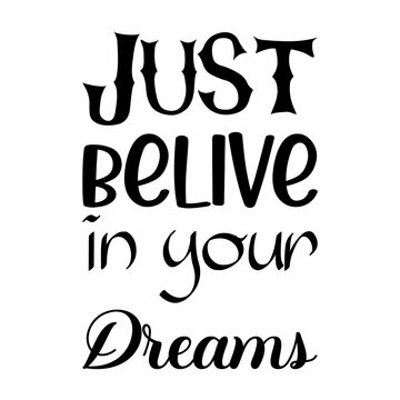 just believe in your dreams black letter quote