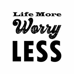 life more worry less black letter quote