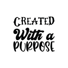 created with a purpose black letter quote