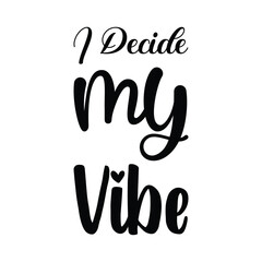 i decide my vibe black letter quote