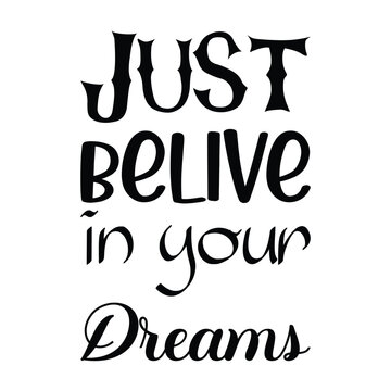 just believe in your dreams black letter quote