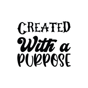created with a purpose black letter quote