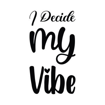 i decide my vibe black letter quote