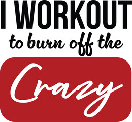 Obraz premium I Workout to Burn Odf The Crazy vector design, perfect for fitness lovers and gym apparel. Editable in Illustrator, ideal for t-shirt prints and motivation themes.