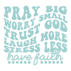 Pray big worry small trust god laugh more Svg