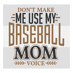 Dont Make Me use, My Baseball Mom Voice Svg, Sports Svg, Baseball T-shirt Design, Baseball Lover Svg, Baseball Quotes Png, Baseball Shirt Png, Ball Svg, Baseball Svg Images, Baseball Quotes,