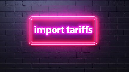 Obraz premium Neon Sign Displaying Import Tariffs on a Dark Brick Wall Illuminating the Concept of International Trade Regulations