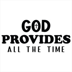 God Provides All The Time - Typography T-shirt Design Vector, Christian Religious Faith illustration, Christianity clipart
