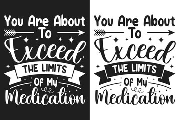 You Are About To Exceed The Limits Of My Medication, Funny SVG Design, Sarcasm SVG,  Silhouette, Circuit