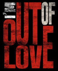 Retro Graphic Design with Slogan “ I’M OUT OF LOVE“ , with red and white text , Vector ,Poster Design