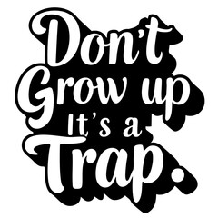 Don't grow up, it's a trap. Funny quote vector