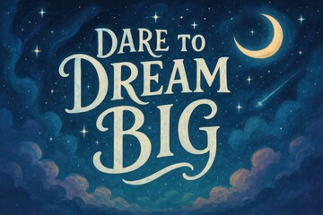 Inspirational quote 'dare to dream big' with starry night sky and crescent moon backdrop