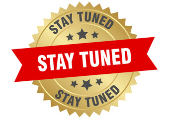stay tuned. stay tuned round red and gold label isolated on transparent background