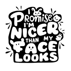I promise, I'm nicer than my face looks. Funny quote vector