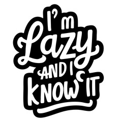 I'm lazy, and I know it. Funny quote vector