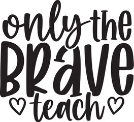 Only the Brave Teach