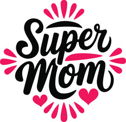 Super Mom Typography Design with Hearts and Floral Elements – Mother’s Day Quote and print design t shirt card and others 