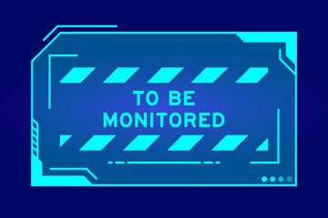 Blue color of futuristic hud banner that have word to be monitored on user interface screen on black background
