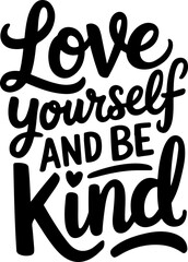 Love Yourself And Be Kind.