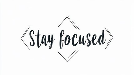 Stylish Stay Focused Quote with Modern Handwritten Typography