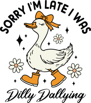 Sorry I'm Late I Was Dilly Dallying
