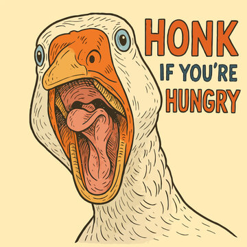 Open Mouth Goose with 'honk If You're Hungry' Message