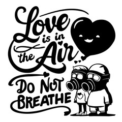 Love is in the air, do not breathe. Funny quote vector