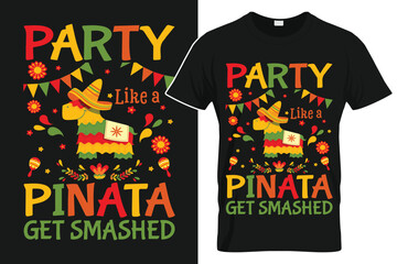 Party Like A Pinata Get Smashed - Cinco De Mayo Fiesta T-Shirt Design