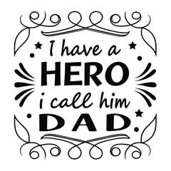 Fathers Day Quote I Have A Hero I Call Him Dad Vector Design